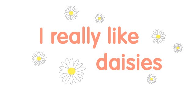i really like daisies