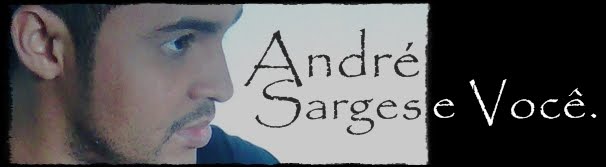 Andre Sarges e Você!