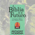 A Bíblia e o Futuro - Anthony Andrew Hoekema
