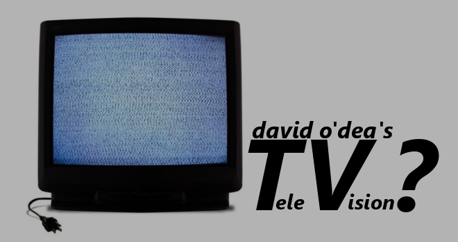 David O'Dea's Television?