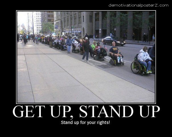Get up, stand up - stand up for your rights wheelchair motivational