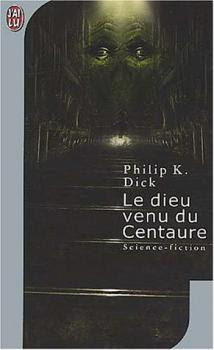 Philip K. Dick - Le Dieu venu du Centaure