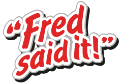 Fred Said It