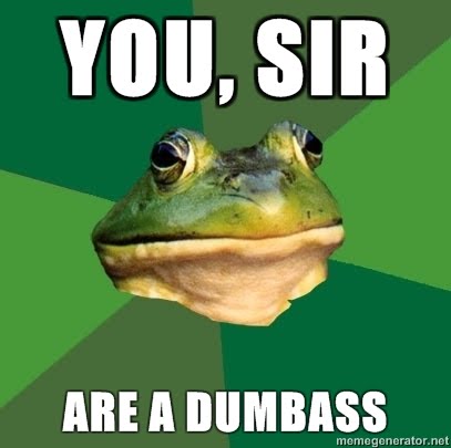 Foul-Bachelor-Frog-You-sir-are-a-dumbass.jpg