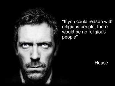 if-you-could-reason-wth-religious-people-there-would-be-no-religious-people-house.jpg
