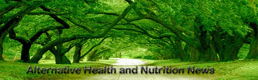 Alternative Health and Nutrition News