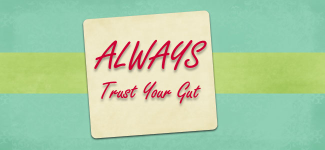 Always Trust Your Gut