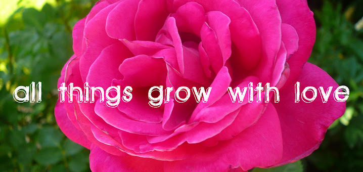 all things grow with love