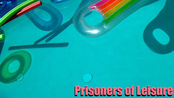 Prisoners of Leisure