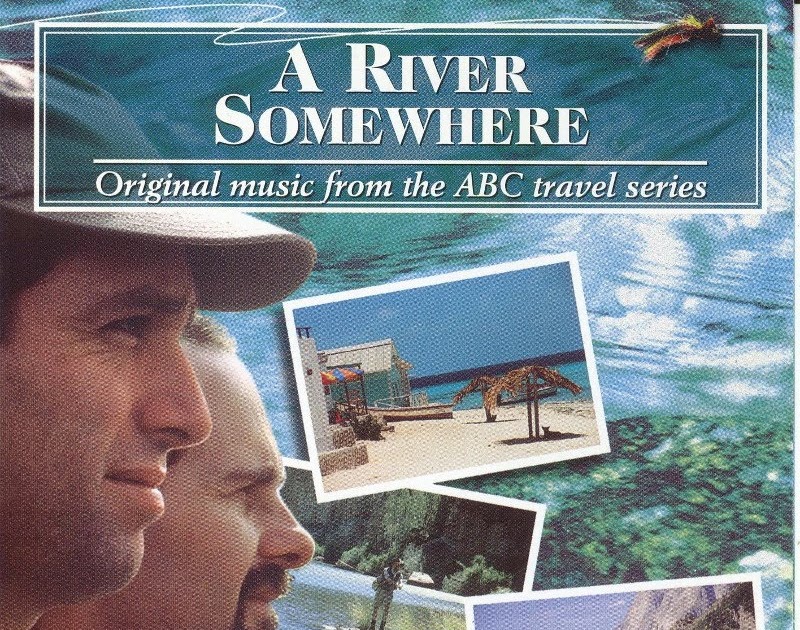 a-river-somewhere-original-music-from-the-abc-travel-series-by-liam-bradley