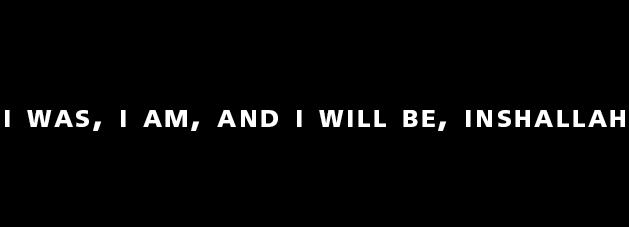 I was, I am, and I will be