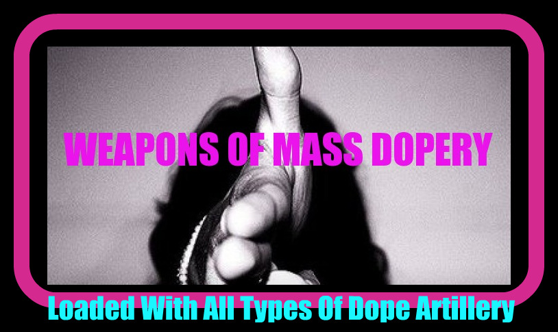WEAPONS OF MASS DOPERY
