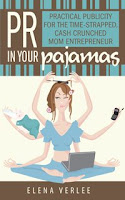 PR in Your Pajamas - Practical Publicity for the Time-Strapped Cash Crunched Mompreneur