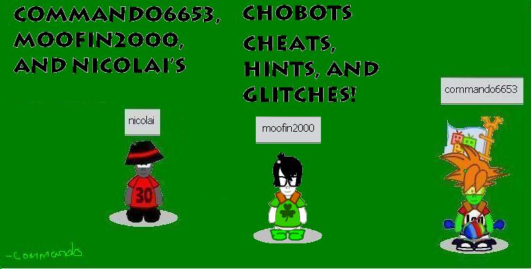 Commando6653, Moofin2000, and Nicolai's Chobots Cheats, Hints, and Glitches!