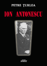 "Ion Antonescu în inima poporului român" de Petre Ţurlea