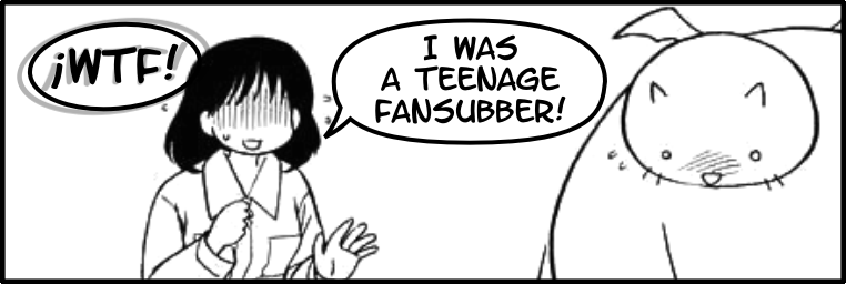 I Was a Teenage Fansubber!