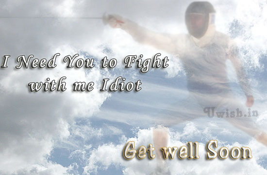 Get well soon E greeting cards and wishes need you to fight with me.