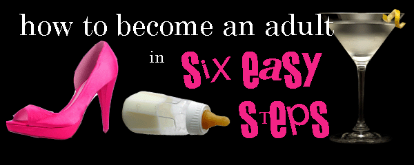 How to become an adult in 6 easy steps