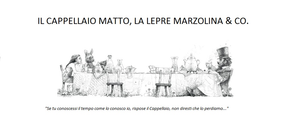 Il Cappellaio Matto, la Lepre Marzolina & Co.