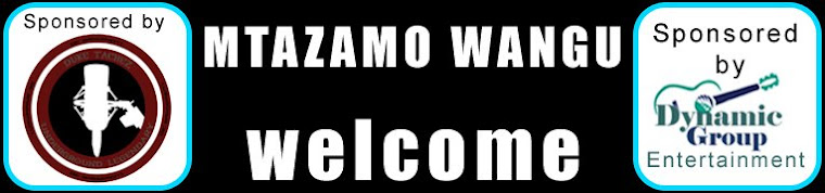 MTAZAMO WANGU (MAC TEMBA Jr) -Editor Contact  email is mactemba@hotmail.com