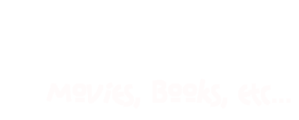 Movies, Books, etc...