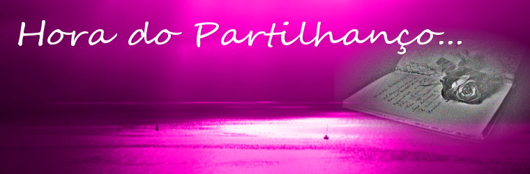 Hora do Partilhanço...