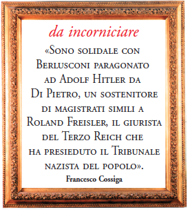 Sono solidale con Berlusconi paragonato ad Adolf Hitler da Di Pietro, un sostenitore di magistrati simili a Roland Freisler, il giurista del Terzo Reich che ha presieduto il Tribunale nazista del popolo