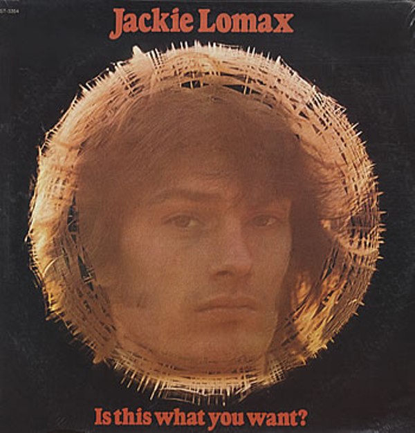 [Jackie+Lomax+-+Is+This+What+You+Want.jpg]