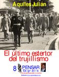 EL ÚLTIMO ESTERTOR DEL TRUJILLISMO, POR AQUILES JULIÁN