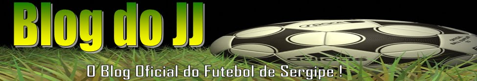 Blog do JJ .:. O Blog Oficial do Futebol de Sergipe !