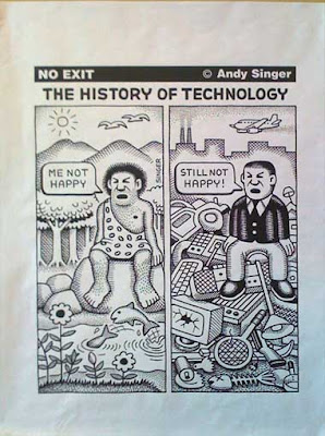 Two panel cartoon titled History of Technology. At left, a caveman surrounded by nature, saying Me not happy! At right, a business man, surrounded by technology, saying Still not happy!