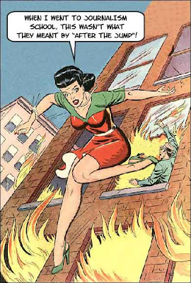 Classic comic illustration of a woman jumping out of a burning building, saying When I went to journalism school, this wasn't what they meant by 'after the jump'!