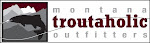 Montana Troutaholic Outfitters