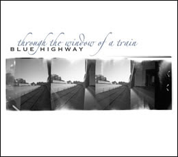 Blue Highway - Through the Window of a Train
