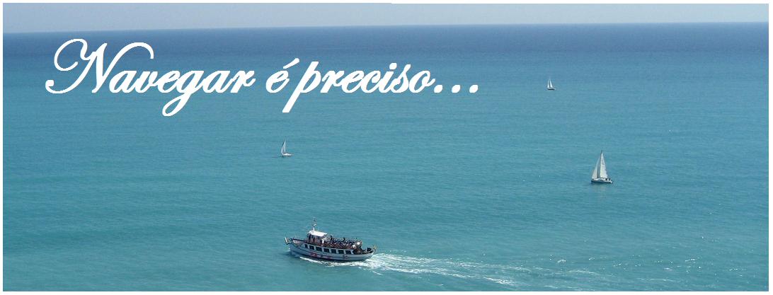 Navegar é preciso...