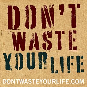 [don't+waste+your+life.jpg]