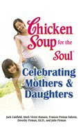 Chicken Soup Celebrates Mothers and Daughters