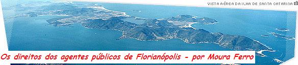 OS DIREITOS DOS AGENTES PÚBLICO DE FLORIANÓPOLIS - por MOURA FERRO
