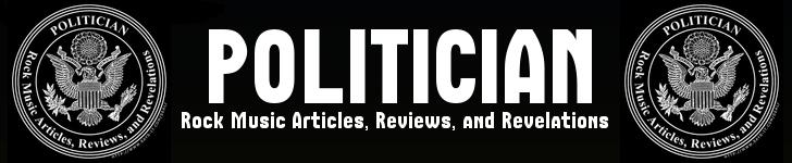 Politician - A Blog for Rock Music Articles, Reviews, and Revelations