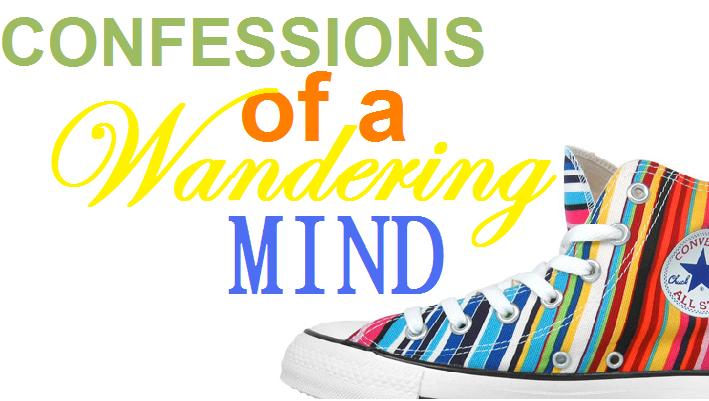 Confessions Of A Wandering Mind