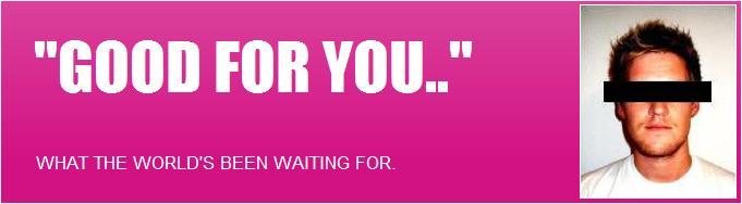 GOOD FOR YOU..