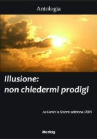 Illusione: non chiedermi prodigi (Edizioni Montag 2009)