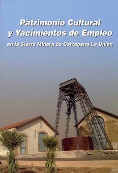 Patrimonio Cultural y yacimientos de empleo en la Sierra Minera de Cartagena-La Unión