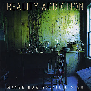 Reality Addiction - Maybe Now You'll Listen (2008)