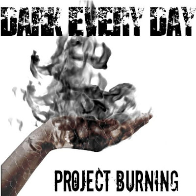 Dark Every Day - Project Burning (2010)