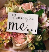 You inspire me...