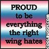 proud to be everything the right wing hates.