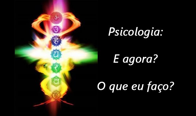 Psicologia: E aogra? O que eu faço?