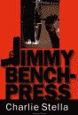 'Jimmy Bench-Press, A Novel of Crime' by Charlie Stella hardcover edition front cover