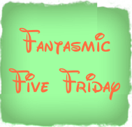 [Fantasmic+Five+Friday.png]